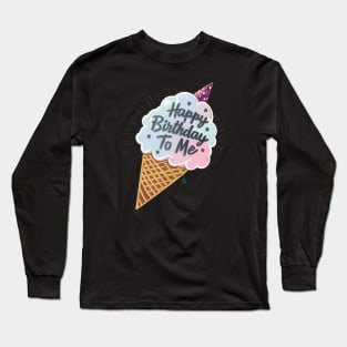 Happy Birthday to Me Long Sleeve T-Shirt